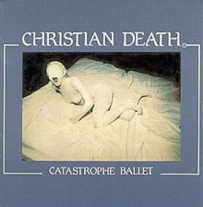 220px-christian_death_-_catastrophe_ballet.jpg